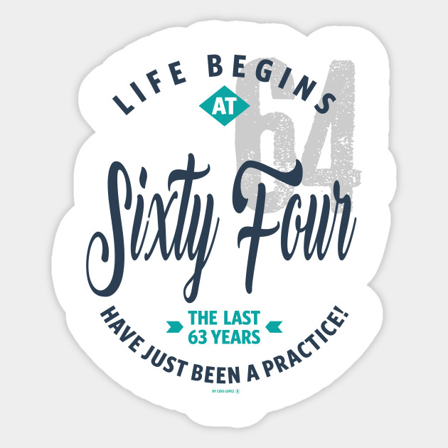 If you are 64 years old. This shirt is for you! 64 Sticker TeePublic